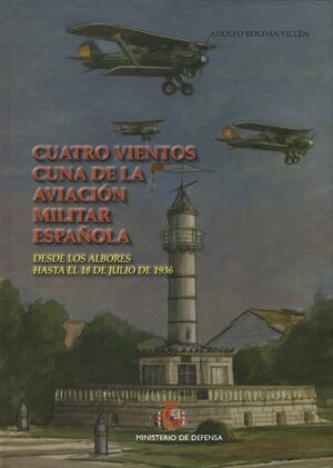 Cuatro Vientos Cuna De La Aviación Militar Española: Desde Los Albores Hasta El 18 De Julio De 1936